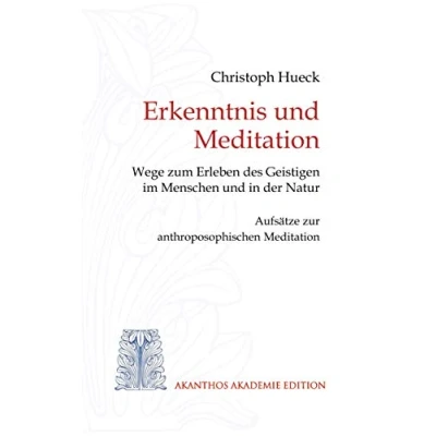 Abbildung von Erkenntnis und Meditation: Wege zum Erleben des Geistigen im Menschen in der Natur. Aufsätze zur anthroposophischen Meditation