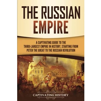 Abbildung von the Russian Empire: A Captivating Guide to Third Largest Empire in History, Starting from Peter Great Revolution (Exploring Russia&#039;s Past)