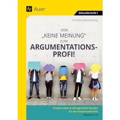 Abbildung von Von Keine Meinung zum Argumentationsprofi: Kreative 20 Minuten Ideen &amp; altersgerechte Stunden für den Deutschunterricht Klassen 5 10