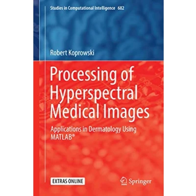 Abbildung von Processing of Hyperspectral Medical Images: Applications in Dermatology Using Matlab® (Studies Computational Intelligence, 682, Band 682)