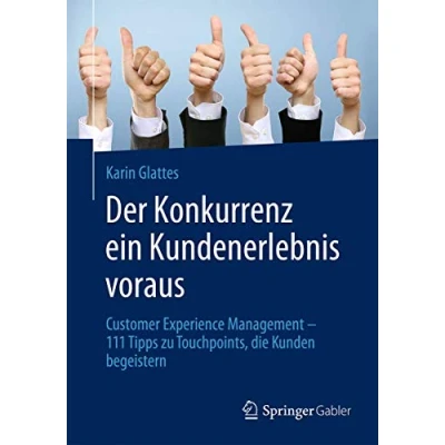 Abbildung von Der Konkurrenz ein Kundenerlebnis voraus: Customer Experience Management 111 Tipps zu Touchpoints, die Kunden begeistern