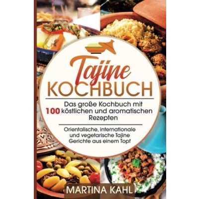 Abbildung von Tajine Kochbuch: Das große Kochbuch mit 100 köstlichen und aromatischen Rezepten,orientalische, internationale vegetarische Gerichte aus einem Topf
