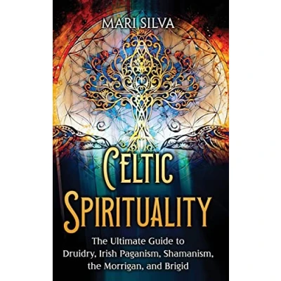 Abbildung von Celtic Spirituality: the Ultimate Guide to Druidry, Irish Paganism, Shamanism, Morrigan, and Brigid