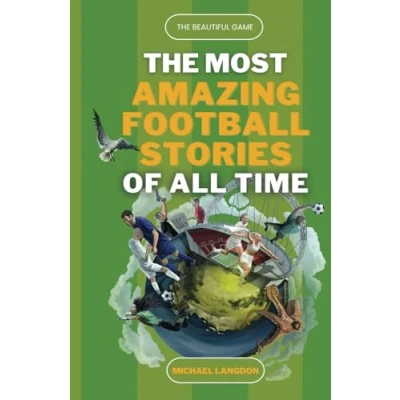 Abbildung von The Most Amazing Football Stories of All Time Beautiful Game: Captivating Accounts Football&#039;s Epic and Unbelievable Feats