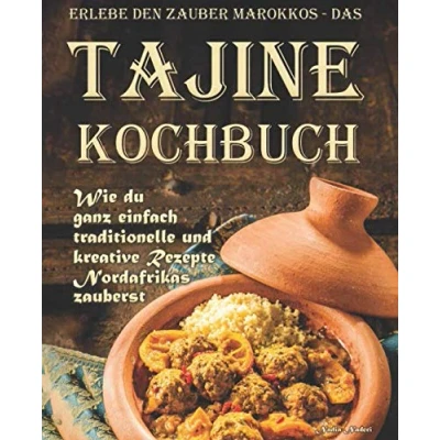 Abbildung von Erlebe den Zauber Marokkos das Tajine Kochbuch: Wie Du ganz einfach traditionelle und kreative Rezepte Nordafrikas zauberst