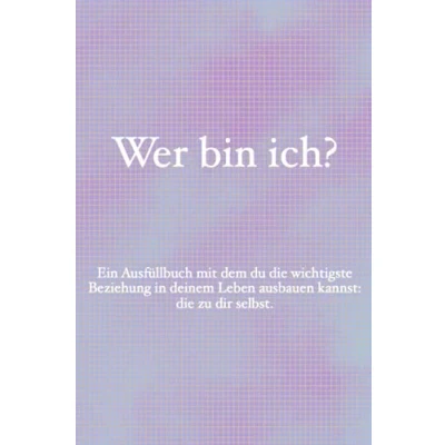Abbildung von Wer bin ich?: Ein Ausfüllbuch mit dem du die wichtigste Beziehung in deinem Leben ausbauen kannst: zu dir selbst.