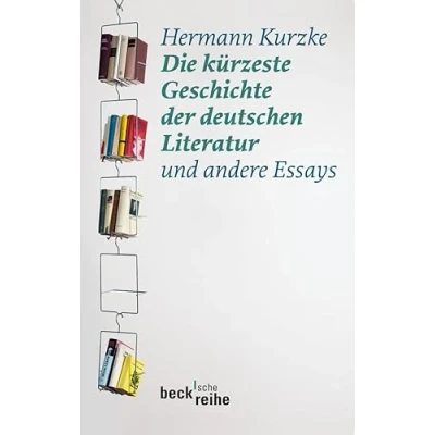 Abbildung von Die kürzeste Geschichte der deutschen Literatur: und andere Essays (Beck&#039;sche Reihe)