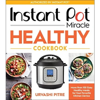 Abbildung von Instant Pot Miracle Healthy Cookbook: More than 100 Easy Meals for Your Favorite Kitchen Device