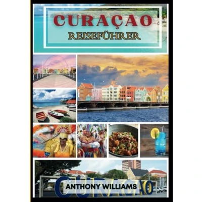 Abbildung von CURAÇAO Reiseführer 2025: Entdecken Sie die reiche Kultur, atemberaubende Strände, historischen Sehenswürdigkeiten und lokalen Erlebnisse der Insel
