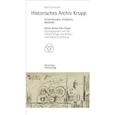 Abbildung von Historisches Archiv Krupp: Entwicklungen, Aufgaben, Bestände (Kleine Reihe Villa Hügel)