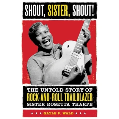 Abbildung von Shout, Sister, Shout!: The Untold Story of Rock and Roll Trailblazer Sister Rosetta Tharpe