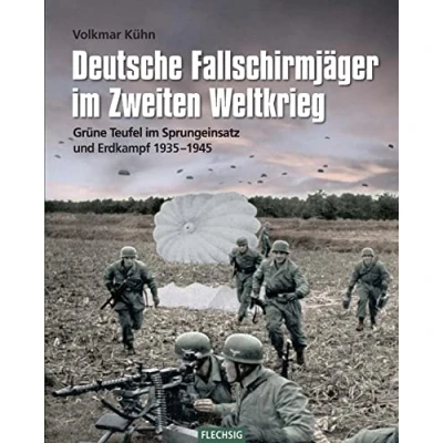 Abbildung von Deutsche Fallschirmjäger im Zweiten Weltkrieg: Grüne Teufel Sprungeinsatz und Erdkampf 1935 1945 (Flechsig Geschichte/Zeitgeschichte)