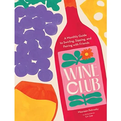 Abbildung von Wine Club: A Monthly Guide to Swirling, Sipping, and Pairing with Friends