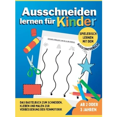 Abbildung von Ausschneiden lernen für Kinder ab 2 oder 3 Jahren: Das Bastelbuch zum Schneiden, Kleben und Malen zur Verbesserung der Feinmotorik Spielerisch mit dem Ausschneidebuch!