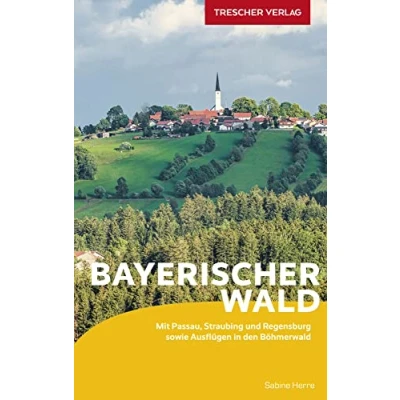 Abbildung von TRESCHER Reiseführer Bayerischer Wald: Mit Passau, Straubing und Regensburg sowie Ausflügen in den Böhmerwald