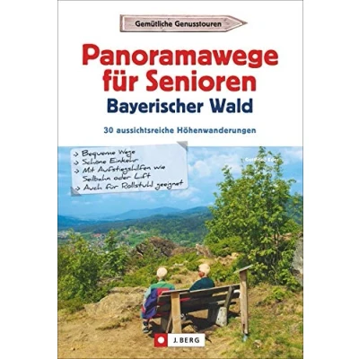 Abbildung von Wanderführer Senioren: Panoramawege für Senioren Bayerischer Wald. 30 aussichtsreiche Höhenwanderungen. Leichte, seniorengeeignete Wanderungen mit Panoramablicken. GPS Tracks zum Download