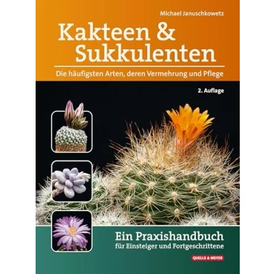 Abbildung von Kakteen und Sukkulenten Die häufigsten Arten, deren Vermehrung Pflege: Ein Praxishandbuch für Einsteiger Fortgeschrittene