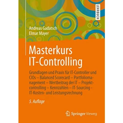 Abbildung von Masterkurs IT Controlling: Grundlagen und Praxis für Controller CIOs Balanced Scorecard Portfoliomanagement Wertbeitrag der ... Kosten Leistungsrechnung