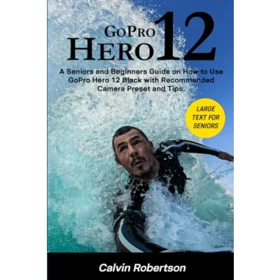Abbildung von GoPro Hero 12: A Seniors and Beginners Guide on How to Use 12 Black with Recommended Presets Tips