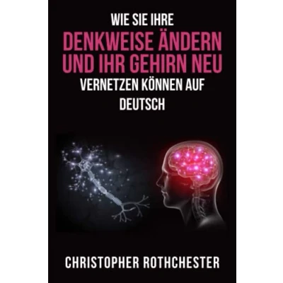 Abbildung von Wie Sie Ihre Denkweise ändern und Ihr Gehirn neu vernetzen können auf Deutsch/ How to change the way you think and rewire your brain in German