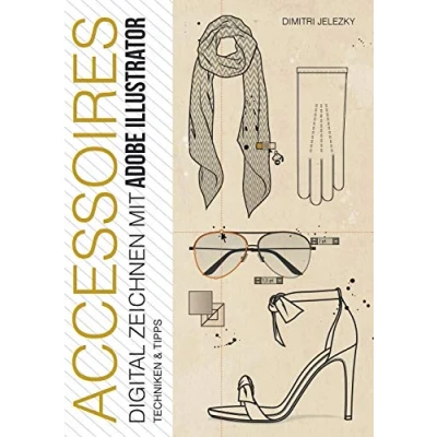 Abbildung von ACCESSOIRES DIGITAL ZEICHNEN MIT ADOBE ILLUSTRATOR: Techniken &amp; Tipps