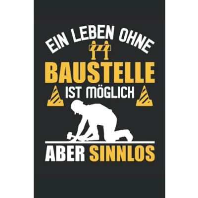 Abbildung von Ein Leben ohne Baustelle ist möglich aber sinnlos: 6&#039; x 9&#039; Notizbuch Liniert 120 Seiten Lustiges Geschenk für Elektriker, Bauarbeiter und Baggerfahrer
