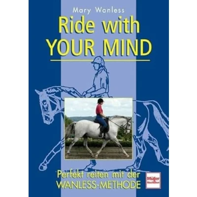 Abbildung von Ride with your mind: Perfekt reiten mit der Wanless Methode