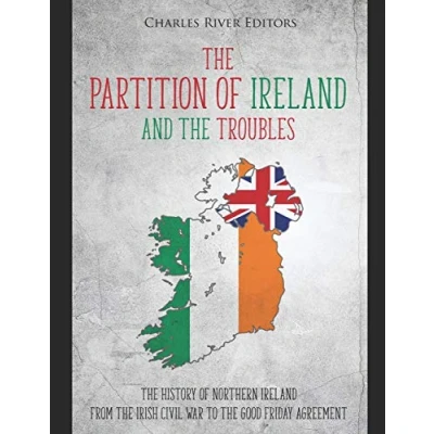 Abbildung von the Partition of Ireland and Troubles: History Northern from Irish Civil War to Good Friday Agreement