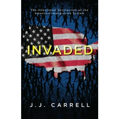 Abbildung von Invaded: the Intentional Destruction of American Immigration System