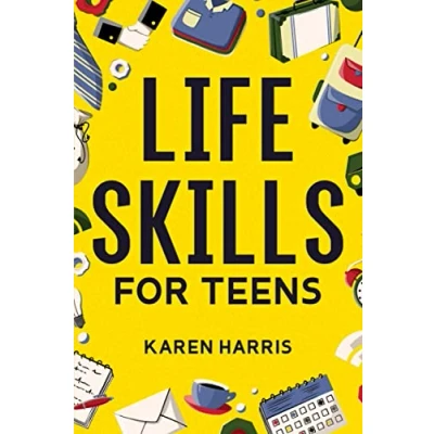 Abbildung von Life Skills for Teens: How to Cook, Clean, Manage Money, Fix Your Car, Perform First Aid, and Just About Everything in Between