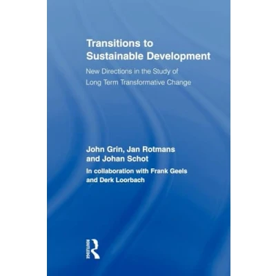 Abbildung von Transitions to Sustainable Development: New Directions in the Study of Long Term Transformative Change (Routledge Studies Sustainability Transitions)