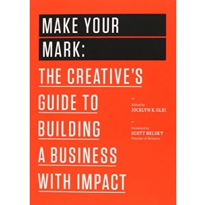 Abbildung von Make Your Mark: The Creative&#039;s Guide to Building a Business with Impact (99U)