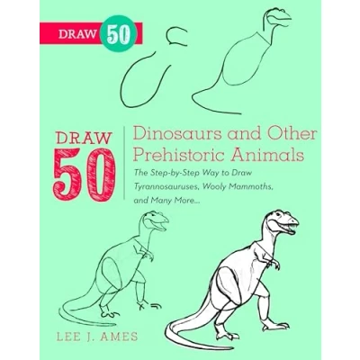 Abbildung von Draw 50 Dinosaurs and Other Prehistoric Animals: The Step by Way to Tyrannosauruses, Woolly Mammoths, Many More...