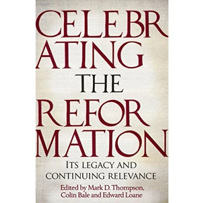 Abbildung von Celebrating the Reformation: Its Legacy And Continuing Relevance