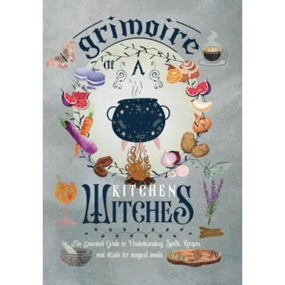 Abbildung von Grimoire of a kitchen witch: An Essential guide to understanding, Spells, Recipes, and Rituals for magical meals