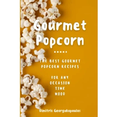 Abbildung von Popcorn Gourmet Recipes: The Best Recipes for Any Occasion, Time, Mood