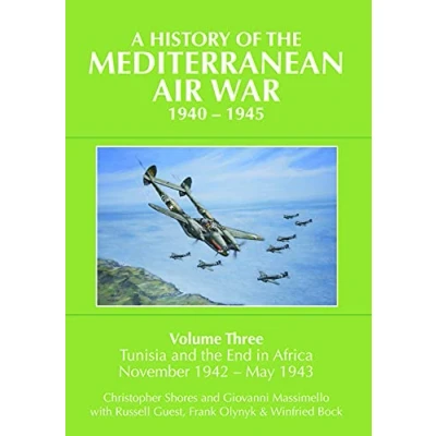 Abbildung von A History of the Mediterranean Air War, 1940 1945: Volume Three: Tunisia and End in Africa, November 1942 May 1943: 1943