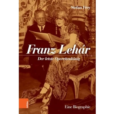 Abbildung von Franz Lehár: Der letzte Operettenkönig. Eine Biographie