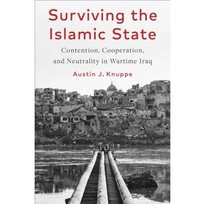 Abbildung von Surviving the Islamic State: Contention, Cooperation, and Neutrality in Wartime Iraq (Columbia Studies Middle East Politics)