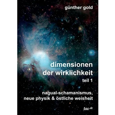 Abbildung von dimensionen der wirklichkeit teil 1: nagual schamanismus, neue physik &amp; östliche weisheit