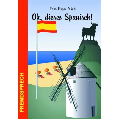 Abbildung von Oh, dieses Spanisch!: Eine heitere und unterhaltsame Betrachtung zur Sprache unserer Nachbarn (Fremdsprech)