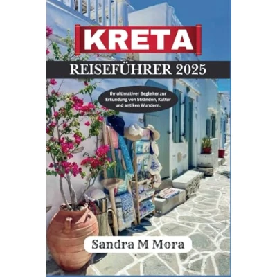 Abbildung von KRETA REISEFÜHRER 2025: Ihr ultimativer Begleiter zur Erkundung von Stränden, Kultur und antiken Wundern.