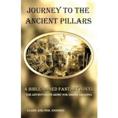 Abbildung von Journey To The Ancient Pillars: A Bible Based Fantasy Novel—the adventurous quest for deeper meaning