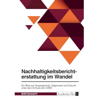 Abbildung von Nachhaltigkeitsberichterstattung im Wandel. Ein Blick auf Vergangenheit, Gegenwart und Zukunft unter dem Einfluss der CSRD