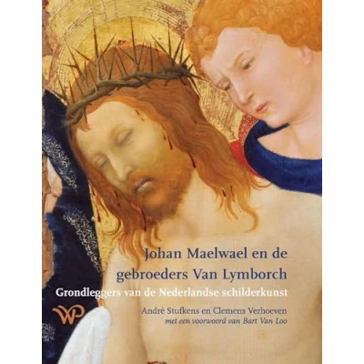 Abbildung von Johan Maelwael en de gebroeders van Lymborch: grondleggers Nederlandse schilderkunst