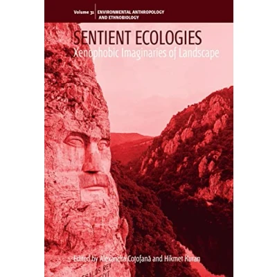 Abbildung von Sentient Ecologies: Xenophobic Imaginaries of Landscape (Environmental Anthropology and Ethnobiology, 31)