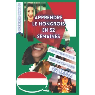 Abbildung von APPRENDRE LE HONGROIS EN 52 SEMAINES: AVEC 7 PHRASES PAR JOUR, DÉBUTANT, MÉTHODE HONGROIS, BILINGUE, LIVRE ... BILINGUE PARLER
