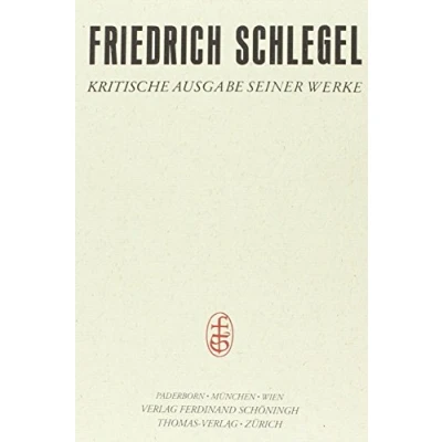 Abbildung von Friedrich Schlegel Kritische Ausgabe seiner Werke: Charakteristiken und Kritiken I (1796 1802): Bd 2 (Friedrich ... Werke Abteilung I)