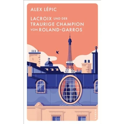 Abbildung von Lacroix und der traurige Champion von Roland Garros: Sein sechster Fall (Ein für Lacroix)