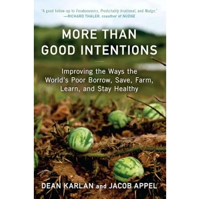 Abbildung von More Than Good Intentions: Improving the Ways World&#039;s Poor Borrow, Save, Farm, Learn, and Stay Healthy